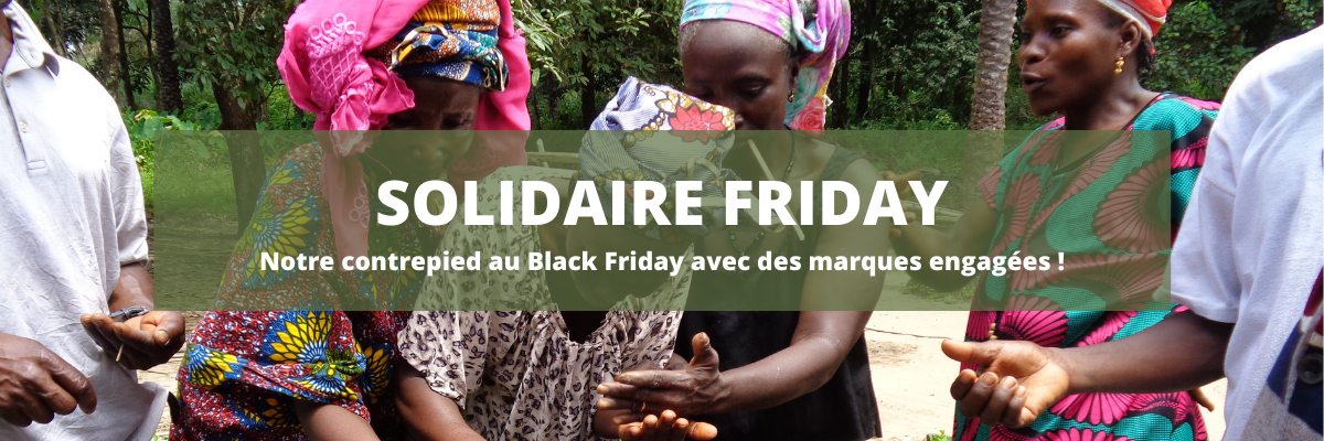 SOLIDAIRE FRIDAY 2ème édition : notre contrepied au Black Friday avec des marques engagées
